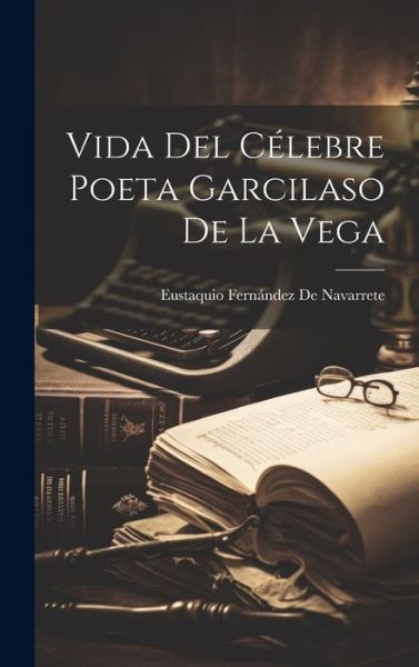 Cover for Eustaquio Fernández de Navarrete · Vida Del Célebre Poeta Garcilaso de la Vega (Bok) (2023)