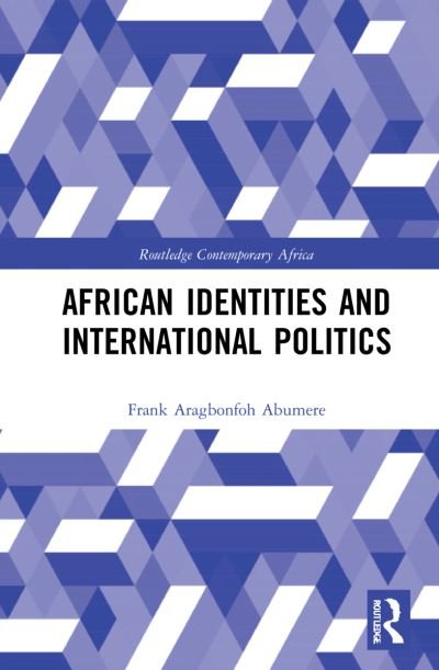 Cover for Frank Aragbonfoh Abumere · African Identities and International Politics - Routledge Contemporary Africa (Gebundenes Buch) (2022)