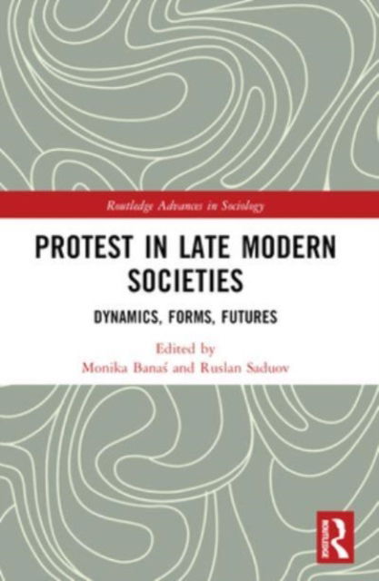 Protest in Late Modern Societies: Dynamics, Forms, Futures - Routledge Advances in Sociology (Paperback Book) (2024)