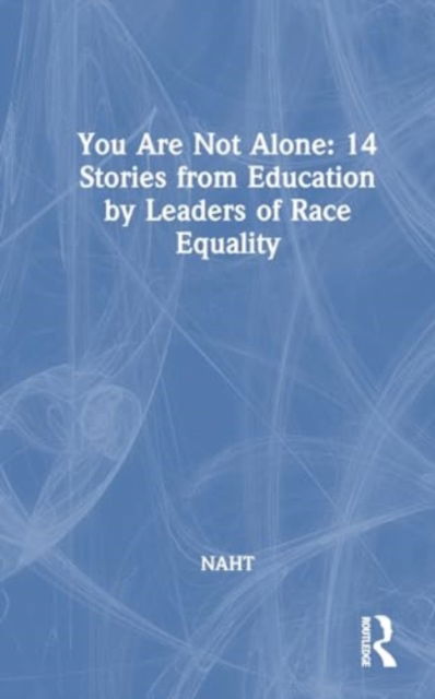 You Are Not Alone: 14 Stories from Education by Leaders for Race Equality (Paperback Book) (2024)