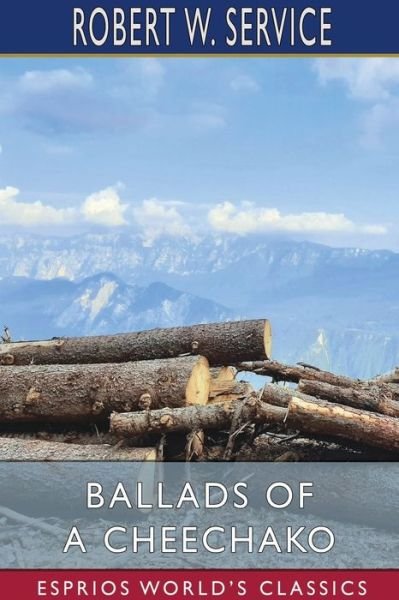 Ballads of a Cheechako (Esprios Classics) - Robert W Service - Livres - Blurb - 9781034339014 - 26 juin 2024