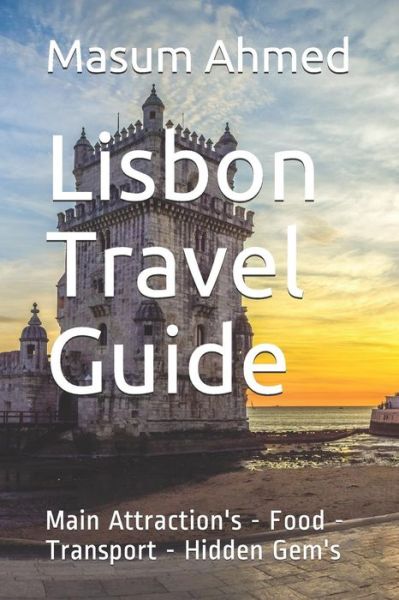 Cover for Masum Ahmed · Lisbon Travel Guide Main Attractions - Food - Transport - Hidden Gems (Paperback Book) (2019)