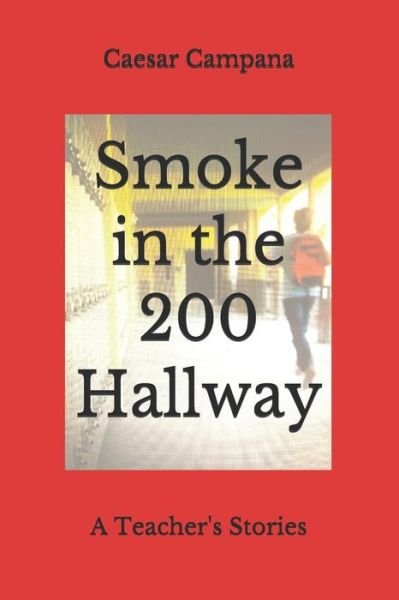 Smoke in the 200 Hallway - Caesar Campana - Kirjat - Independently Published - 9781076951014 - lauantai 29. kesäkuuta 2019