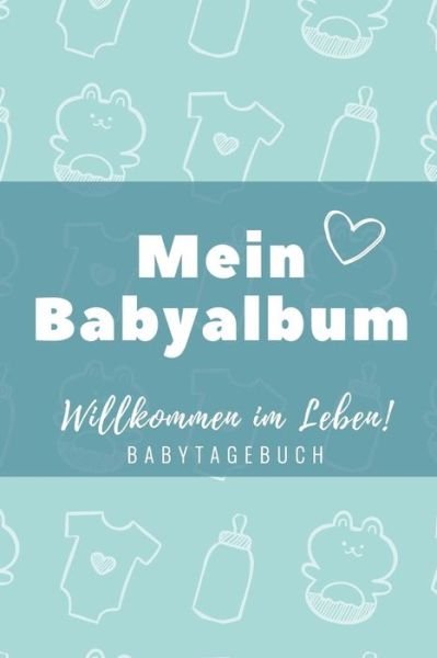 Cover for Baby Buch Tagebuch · Willkommen Im Leben Mein Babyalbum Babytagebuch (Paperback Bog) (2019)