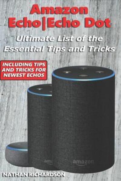 Cover for Nathan Richardson · Amazon Echo|Echo Dot - Ultimate List of the Essential Tips and Tricks (Paperback Book) (2019)