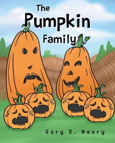 The Pumpkin Family - Gary D Henry - Books - Christian Faith Publishing, Inc - 9781098083014 - February 24, 2021