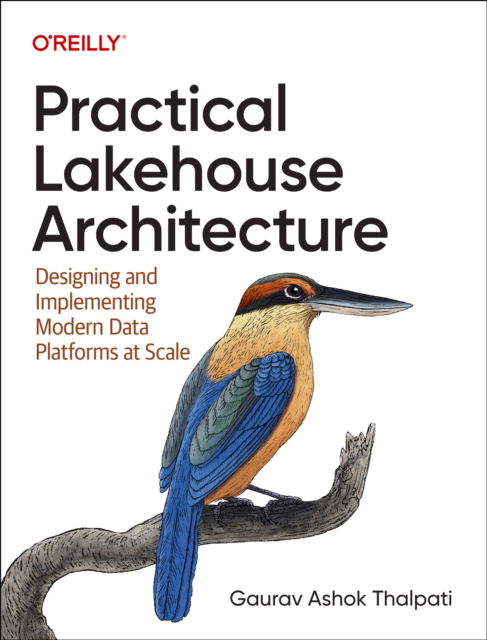 Cover for Gaurav Ashok Thalpati · Practical Lakehouse Architecture: Designing and Implementing Modern Data Platforms at Scale (Paperback Book) (2024)