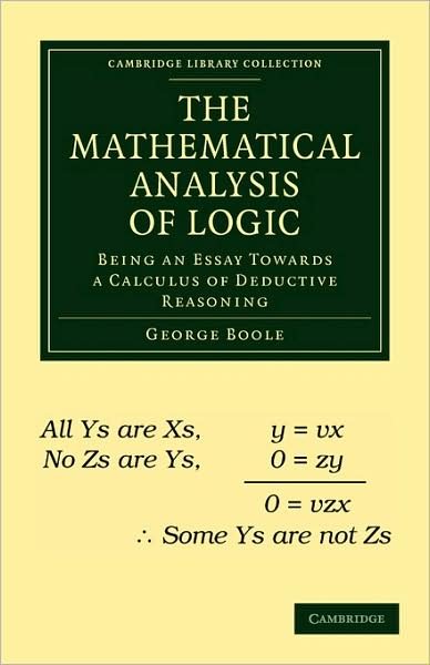 Cover for George Boole · The Mathematical Analysis of Logic: Being an Essay Towards a Calculus of Deductive Reasoning - Cambridge Library Collection - Mathematics (Paperback Book) (2009)