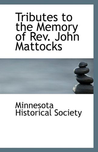 Cover for Minnesota Historical Society · Tributes to the Memory of Rev. John Mattocks (Paperback Book) (2009)