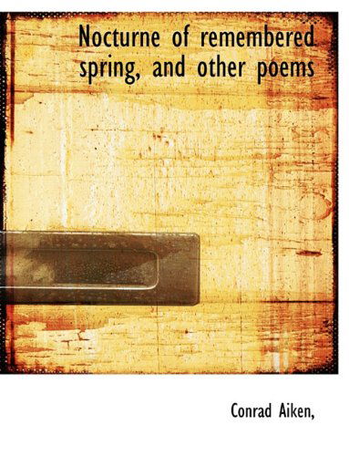 Cover for Conrad Aiken · Nocturne of Remembered Spring, and Other Poems (Hardcover Book) (2009)