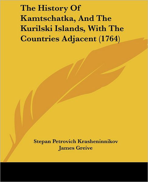 Cover for Stepan Petrovich Krasheninnikov · The History Of Kamtschatka, And The Kurilski Islands, With The Countries Adjacent (1764) (Paperback Book) (2009)