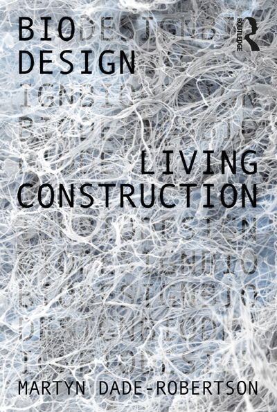 Cover for Dade-Robertson, Martyn (Newcastle University, UK) · Living Construction - Bio Design (Hardcover Book) (2020)