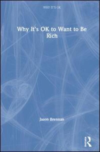 Cover for Jason Brennan · Why It's OK to Want to Be Rich - Why It's OK (Hardcover Book) (2020)