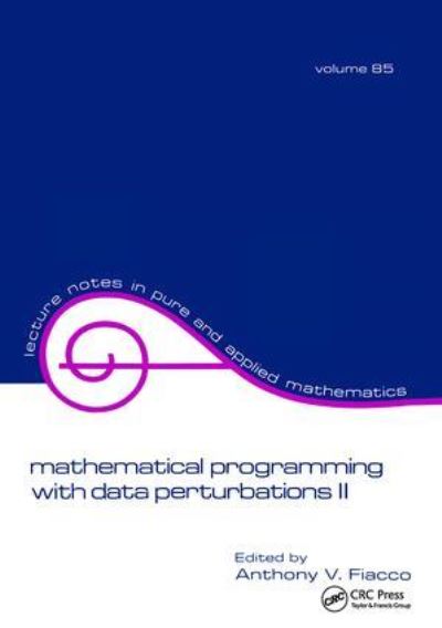 Mathematical Programming with Data Perturbations II, Second Edition - Lecture Notes in Pure and Applied Mathematics - Fiacco - Livros - Taylor & Francis Ltd - 9781138404014 - 27 de julho de 2017