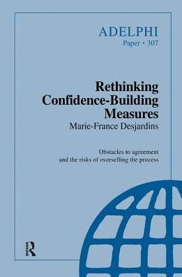 Cover for Marie-France Desjardins · Rethinking Confidence-Building Measures - Adelphi series (Hardcover Book) (2017)