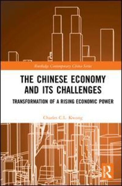 Cover for Charles C.L. Kwong · The Chinese Economy and its Challenges: Transformation of a Rising Economic Power - Routledge Contemporary China Series (Inbunden Bok) (2019)