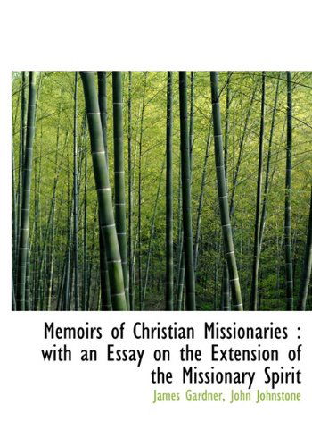 Cover for James Gardner · Memoirs of Christian Missionaries: with an Essay on the Extension of the Missionary Spirit (Hardcover Book) (2010)