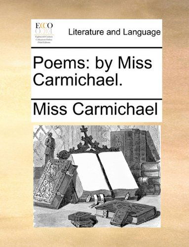 Cover for Miss Carmichael · Poems: by Miss Carmichael. (Taschenbuch) (2010)
