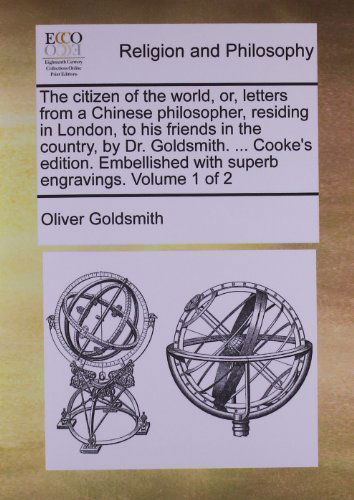 Cover for Oliver Goldsmith · The Citizen of the World, Or, Letters from a Chinese Philosopher, Residing in London, to His Friends in the Country, by Dr. Goldsmith. ... Cooke's ... with Superb Engravings.  Volume 1 of 2 (Pocketbok) (2010)