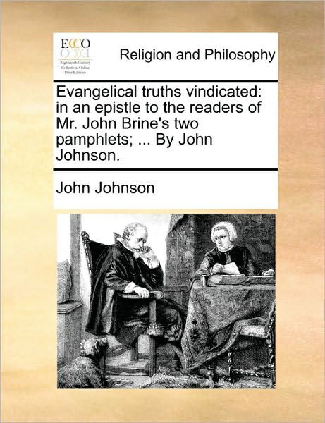 Cover for John Johnson · Evangelical Truths Vindicated: in an Epistle to the Readers of Mr. John Brine's Two Pamphlets; ... by John Johnson. (Paperback Book) (2010)