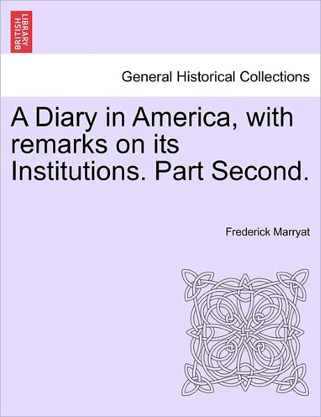 Cover for Captain Frederick Marryat · A Diary in America, with Remarks on Its Institutions. Part Second. (Paperback Book) (2011)