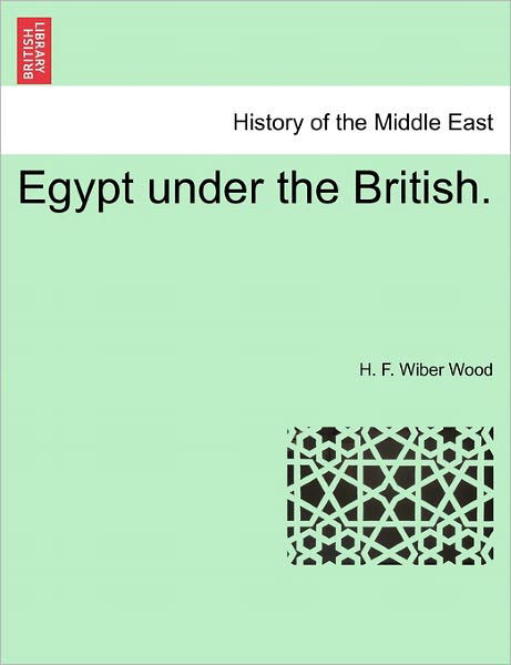 Cover for H F Wiber Wood · Egypt Under the British. (Pocketbok) (2011)