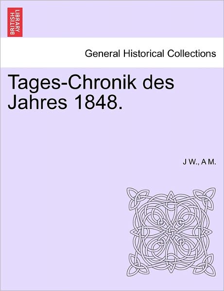 Cover for J W · Tages-chronik Des Jahres 1848. (Paperback Book) (2011)