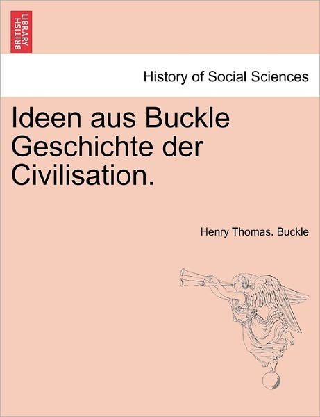 Cover for Henry Thomas Buckle · Ideen Aus Buckle Geschichte Der Civilisation. (Paperback Book) (2011)