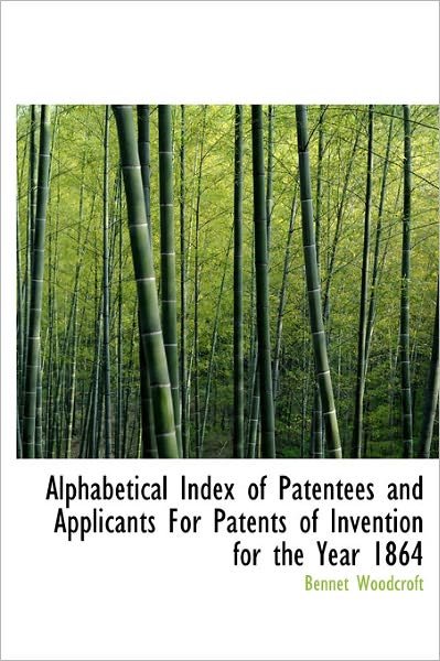 Cover for Bennet Woodcroft · Alphabetical Index of Patentees and Applicants for Patents of Invention for the Year 1864 (Gebundenes Buch) (2011)