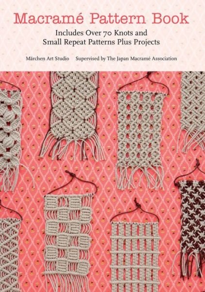 Cover for Marchen Art · Macrame Pattern Book: Includes Over 70 Knots and Small Repeat Patterns Plus Projects (Paperback Book) (2013)