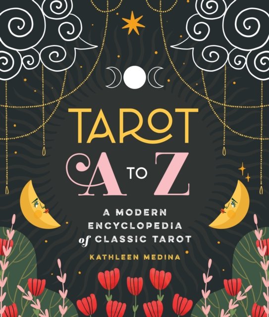 Cover for Kathleen Medina · Tarot A to Z: A Modern Encyclopedia of Classic Tarot (Hardcover Book) (2023)
