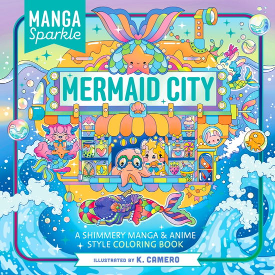 Cover for K. Camero · Manga Sparkle: Mermaid City: A Shimmery Manga &amp; Anime Style Coloring Book (Paperback Book) (2025)