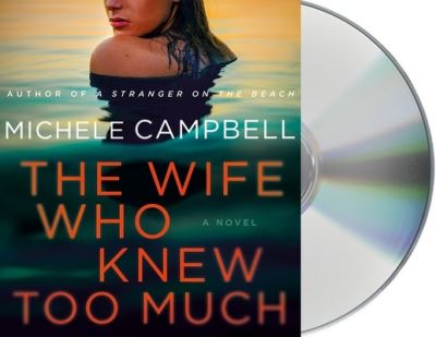 Cover for Michele Campbell · The Wife Who Knew Too Much A Novel (CD) (2020)