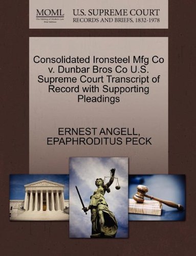 Consolidated Ironsteel Mfg Co V. Dunbar Bros Co U.s. Supreme Court Transcript of Record with Supporting Pleadings - Epaphroditus Peck - Boeken - Gale, U.S. Supreme Court Records - 9781270173014 - 26 oktober 2011