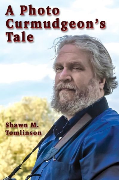 Cover for Shawn M Tomlinson · A Photo Curmudgeon's Tale (Paperback Book) (2015)