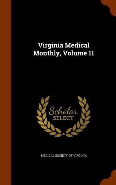 Cover for Medical Society of Virginia · Virginia Medical Monthly, Volume 11 (Innbunden bok) (2015)
