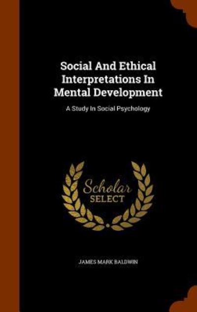 Cover for James Mark Baldwin · Social and Ethical Interpretations in Mental Development (Hardcover Book) (2015)