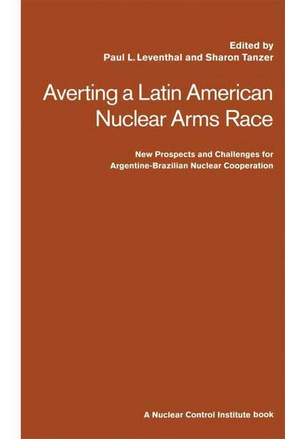 Cover for Paul Leventhal · Averting a Latin American Nuclear Arms Race: New Prospects and Challenges for Argentine-Brazil Nuclear Co-operation (Paperback Book) [1st ed. 1992 edition] (1992)