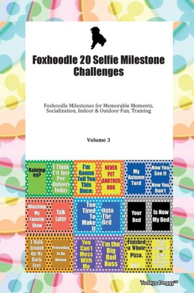 Cover for Doggy Todays Doggy · Foxhoodle 20 Selfie Milestone Challenges Foxhoodle Milestones for Memorable Moments, Socialization, Indoor &amp; Outdoor Fun, Training Volume 3 (Paperback Book) (2019)