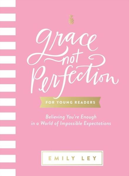 Cover for Emily Ley · Grace, Not Perfection for Young Readers: Believing You're Enough in a World of Impossible Expectations (Gebundenes Buch) (2020)