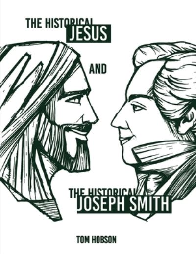 Cover for Tom Hobson · The Historical Jesus and the Historical Joseph Smith (Paperback Book) (2019)