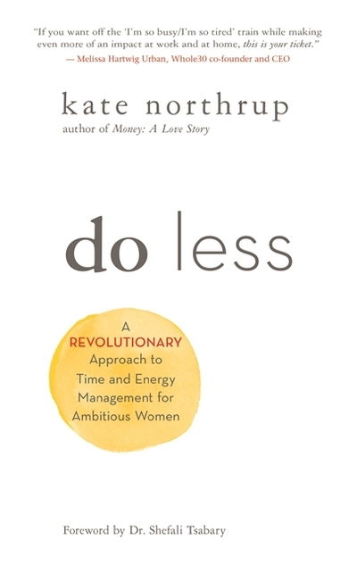 Do Less: A Revolutionary Approach to Time and Energy Management for Ambitious Women - Kate Northrup - Książki - Hay House Inc - 9781401955014 - 7 kwietnia 2020