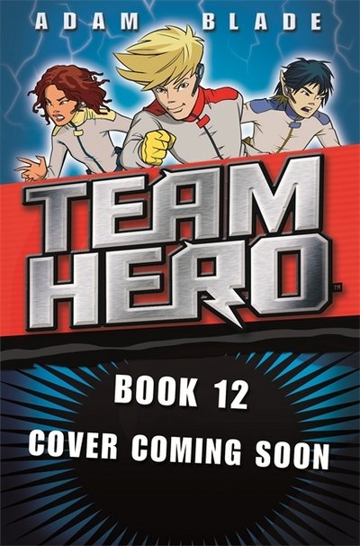 Team Hero: Revenge of the Dragon: Series 3 Book 4 - Team Hero - Adam Blade - Bøger - Hachette Children's Group - 9781408352014 - 14. juni 2018