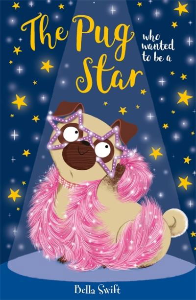 The Pug who wanted to be a Star - The Pug Who Wanted to... - Bella Swift - Böcker - Hachette Children's Group - 9781408365014 - 14 oktober 2021