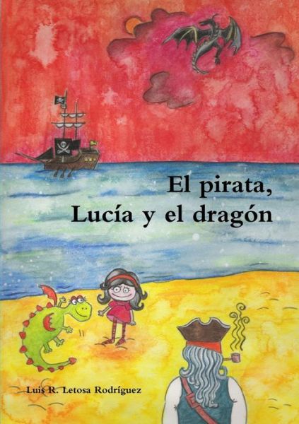 Cover for Luis Ramón Letosa Rodríguez · Pirata, Lucía Y El Dragón (Book) (2009)