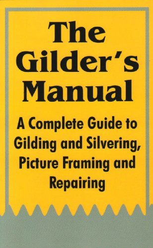 Anonymous · The Gilder's Manual: A Complete Guide to Gilding and Silvering, Picture Framing and Repairing (Pocketbok) (2003)