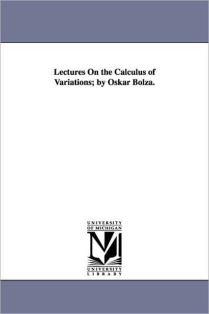 Cover for Michigan Historical Reprint Series · Lectures on the Calculus of Variations; by Oskar Bolza. (Paperback Book) (2006)