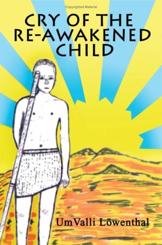 Cry of the Re-awakened Child - Umvalli Lowenthal - Böcker - AuthorHouse - 9781418476014 - 1 februari 2005