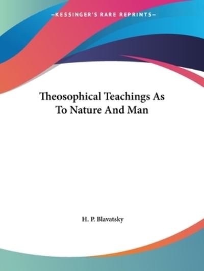 Cover for H. P. Blavatsky · Theosophical Teachings As to Nature and Man (Taschenbuch) (2005)