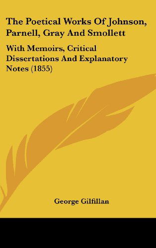 Cover for George Gilfillan · The Poetical Works of Johnson, Parnell, Gray and Smollett: with Memoirs, Critical Dissertations and Explanatory Notes (1855) (Hardcover Book) (2008)